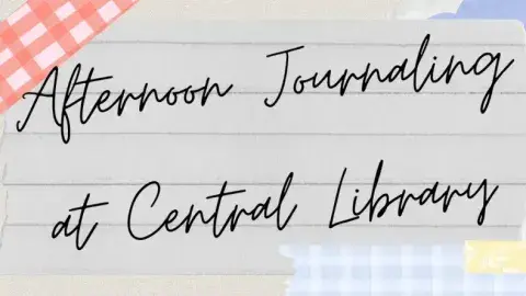 "Afternoon Journaling at Central Library" in a handwritten style on lined paper and patterned washi tape around the words.