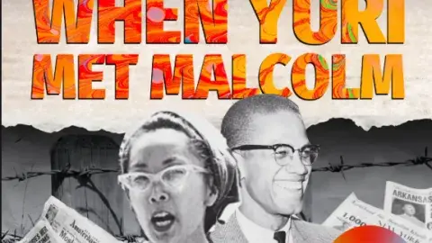 Activists Yuri Kochiyama and Malcolm X in black in white with the title "When Yuri Met Malcolm."
