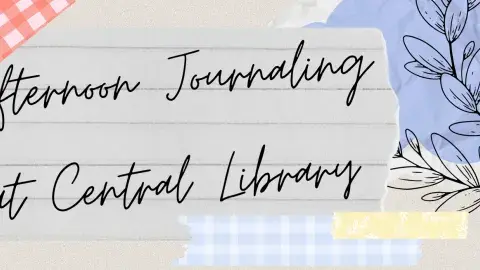 'Afternoon Journaling at Central Library' in handwritten cursive font style on lined paper taped down. Drawing of a plant on the right side.