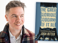 Josh Ritter and his latest novel, The Great Glorious Goddamn of It All. Photo credit: Laura Wilson Josh Ritter and his latest novel, The Great Glorious Goddamn of It All