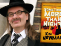Author and movie critic Kim Newman and his latest novel, Something More Than Night Author and movie critic Kim Newman and his latest novel, Something More Than Night
